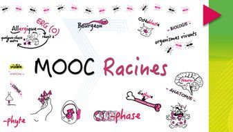 Le titre MOOC RACINE est inscrit en noir et rose sur un fonc blanc. Autour du titre des dessins illustres des mots scientifiques en mettant en évidence les briques étymologiques du vocabulaire scientifique